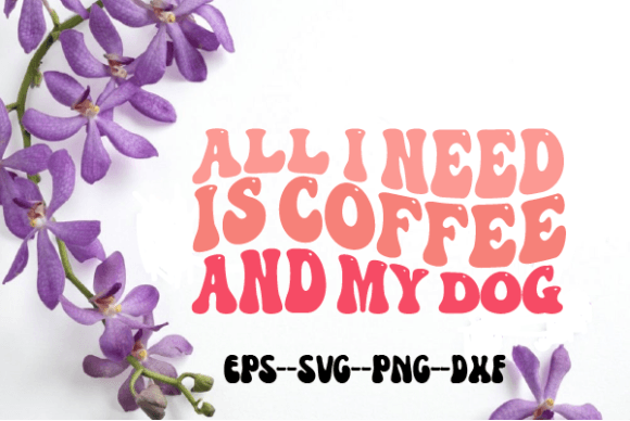 Review: All I Need is Coffee and My Dog Wavy Svg