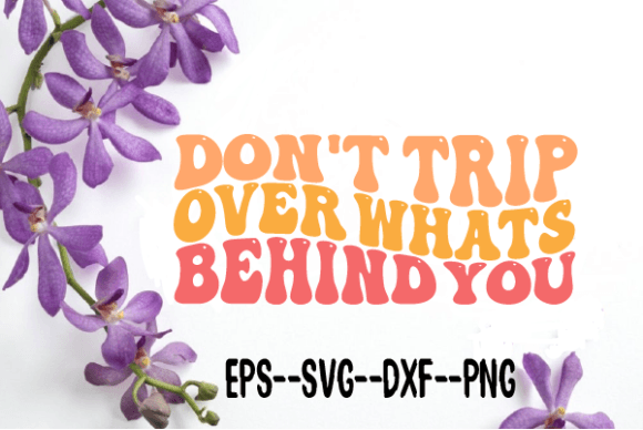 Reviewing Don t Trip over Whats Behind You Svg for Embroidery