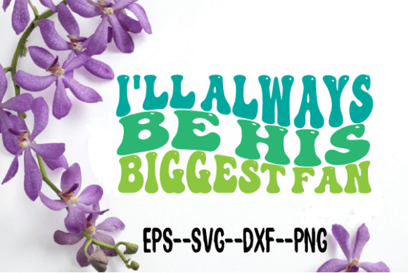 Reviewing the I ll Always Be His Biggest Fan Wavy Svg